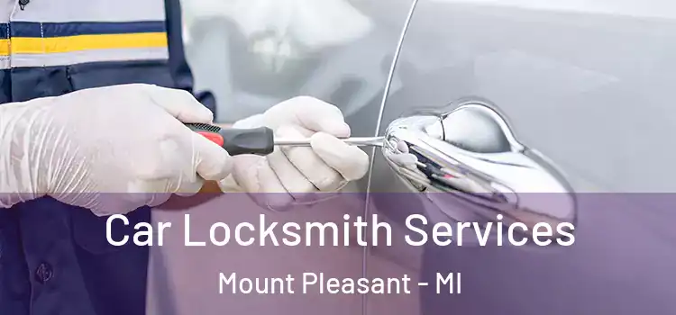Car Locksmith Services Mount Pleasant - MI