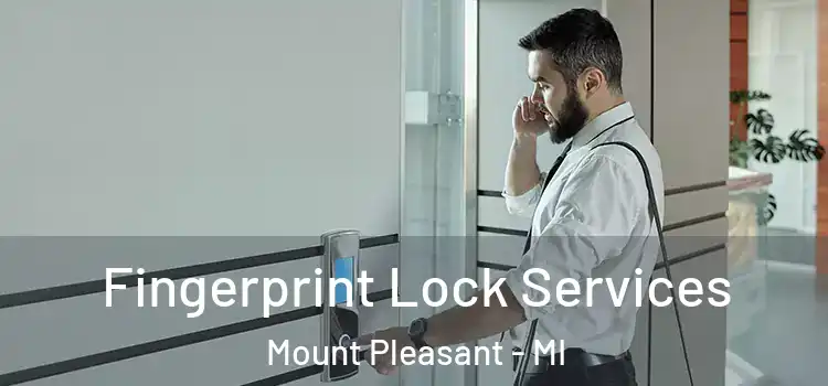 Fingerprint Lock Services Mount Pleasant - MI