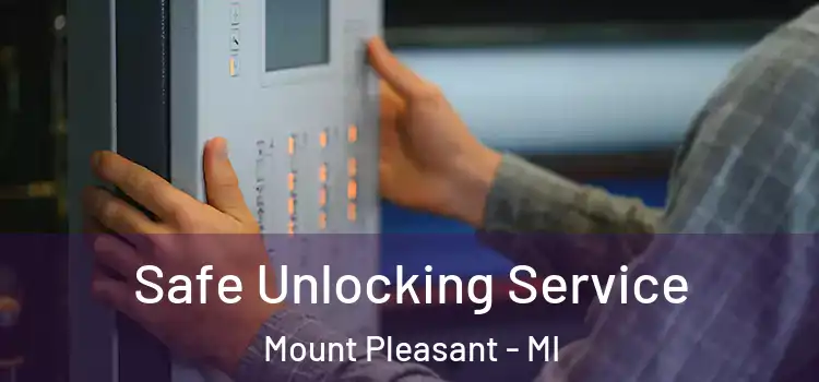 Safe Unlocking Service Mount Pleasant - MI